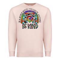 Pale Pink in a world where you can be anything be kind Premium Sweatshirt - CowhideDigitalArt