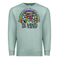 Seafoam in a world where you can be anything be kind Premium Sweatshirt - CowhideDigitalArt
