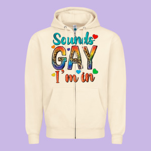 Sounds Gay Im In Zipper Hoodie Designed By Texasbilliewilder