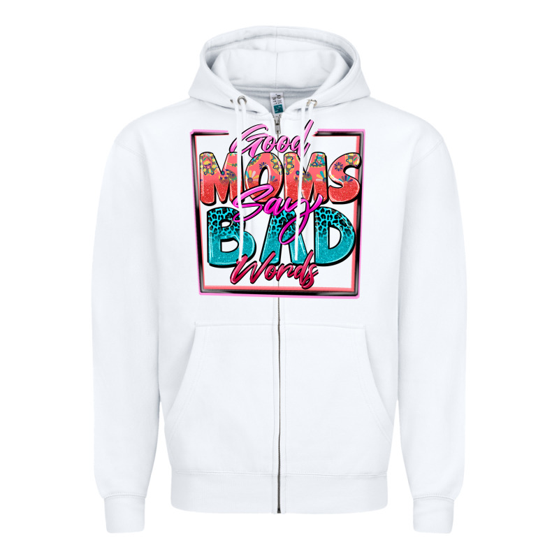 Good Moms Say Bad Words Zipper Hoodie by Zillion Design Studio | Teevron