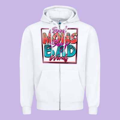 Good Moms Say Bad Words Zipper Hoodie Designed By Zillion Design Studio