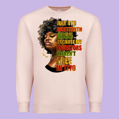 Juneteenth 1885 Because My Ancestors Weren't Free In 1776 Black Woman Premium Sweatshirt Designed By Hra Design Shop