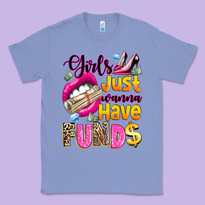 Girls Just Wanna Have  Funds Classic Tee Designed By Texasbilliewilder