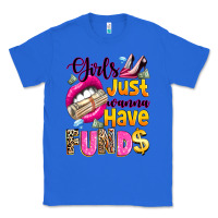 True Royal girls just wanna have  funds Classic Tee - texasbilliewilder