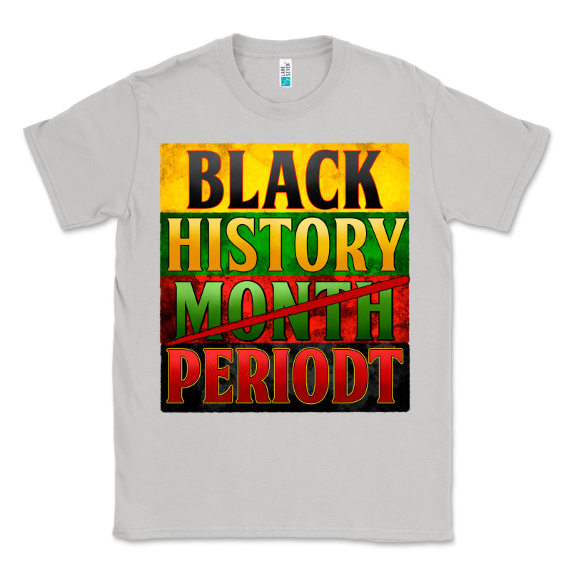 Black History Month Periodt Classic Tee by Zillion Design Studio | Teevron