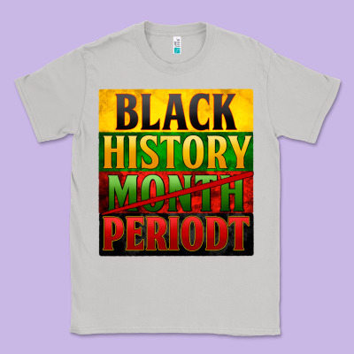 Black History Month Periodt Classic Tee Designed By Zillion Design Studio