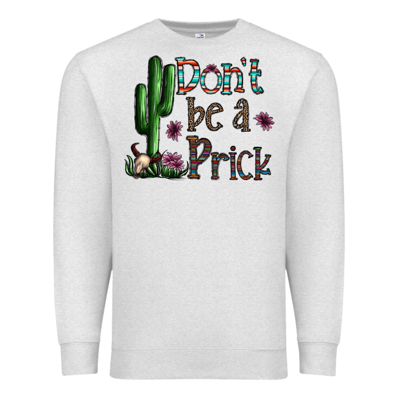 Don't Be A Prick Premium Sweatshirt by CowhideDigitalArt | Teevron