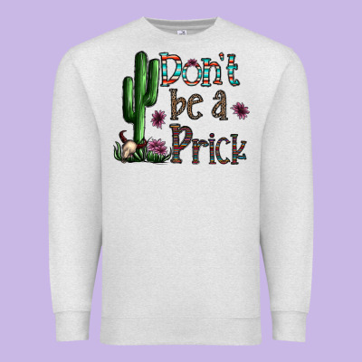 Don't Be A Prick Premium Sweatshirt Designed By Cowhidedigitalart