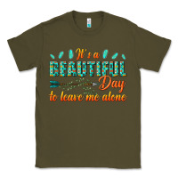 Army Green its a beautiful day to leave me alone Classic Tee - texasbilliewilder