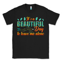 Black its a beautiful day to leave me alone Classic Tee - texasbilliewilder