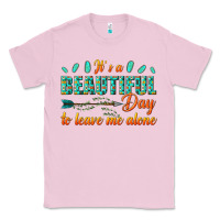 Bubblegum Pink its a beautiful day to leave me alone Classic Tee - texasbilliewilder