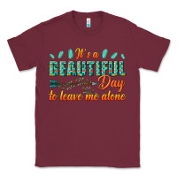 Burgundy its a beautiful day to leave me alone Classic Tee - texasbilliewilder