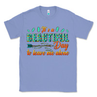 Colony Blue its a beautiful day to leave me alone Classic Tee - texasbilliewilder