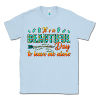 Dusty Blue its a beautiful day to leave me alone Classic Tee - texasbilliewilder