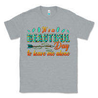 Heather Grey its a beautiful day to leave me alone Classic Tee - texasbilliewilder