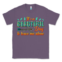 Its A Beautiful Day To Leave Me Alone Classic Tee | Teevron