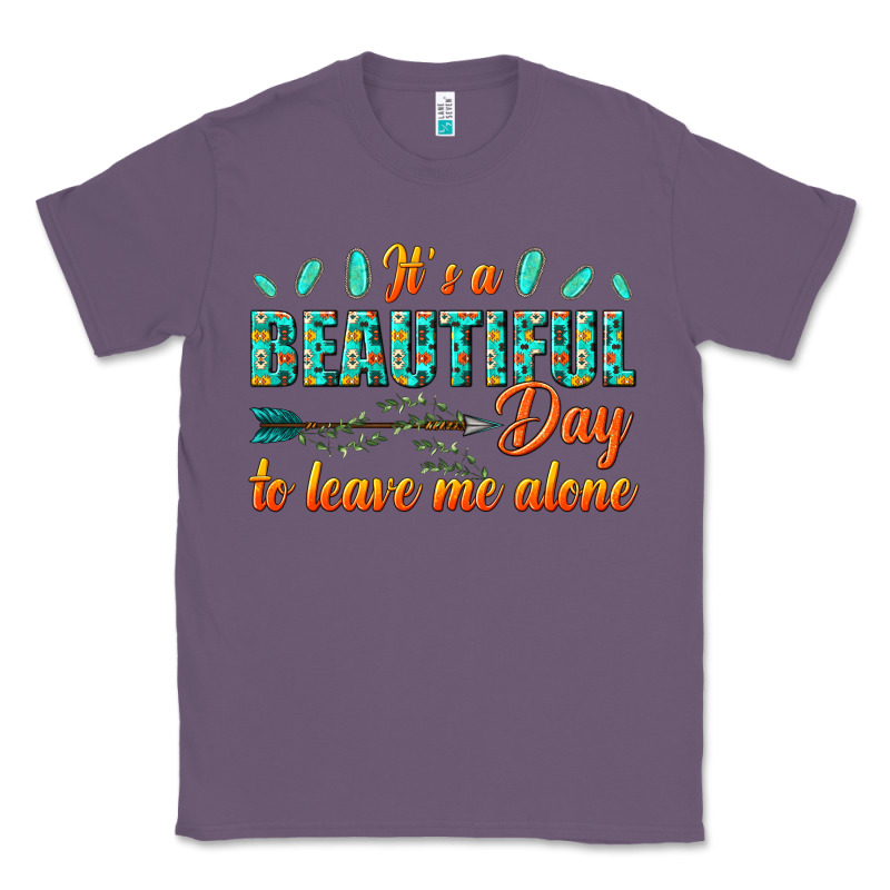 Its A Beautiful Day To Leave Me Alone Classic Tee by texasbilliewilder | Teevron