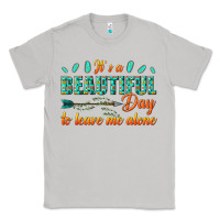 Moon Dust its a beautiful day to leave me alone Classic Tee - texasbilliewilder