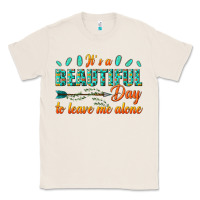 Natural its a beautiful day to leave me alone Classic Tee - texasbilliewilder