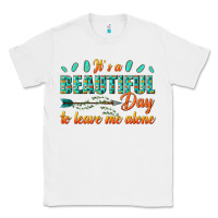 White its a beautiful day to leave me alone Classic Tee - texasbilliewilder