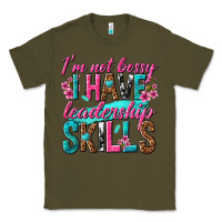 Army Green im not bossy i have leadership skills Classic Tee - texasbilliewilder