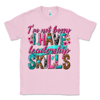 Bubblegum Pink im not bossy i have leadership skills Classic Tee - texasbilliewilder