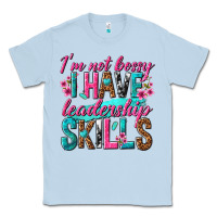 Dusty Blue im not bossy i have leadership skills Classic Tee - texasbilliewilder