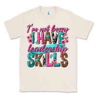 Natural im not bossy i have leadership skills Classic Tee - texasbilliewilder