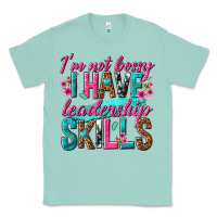 Seafoam im not bossy i have leadership skills Classic Tee - texasbilliewilder
