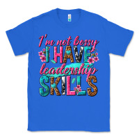 True Royal im not bossy i have leadership skills Classic Tee - texasbilliewilder