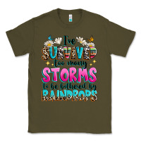Army Green ive survived too many storms to be bothered by raindrops Classic Tee - texasbilliewilder