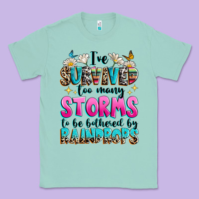 Classic Tee ive survived too many storms to be bothered by raindrops
