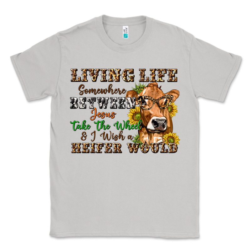 Living Life Somewhere Between Jesus Take The Wheel Classic Tee by texasbilliewilder | Teevron