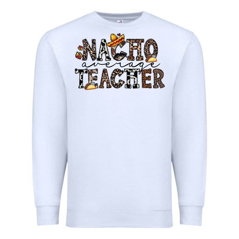 Nacho Averange Teacher Premium Sweatshirt by CowhideDigitalArt | Teevron