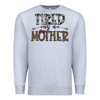Heather Grey tired as a mother Premium Sweatshirt - CowhideDigitalArt