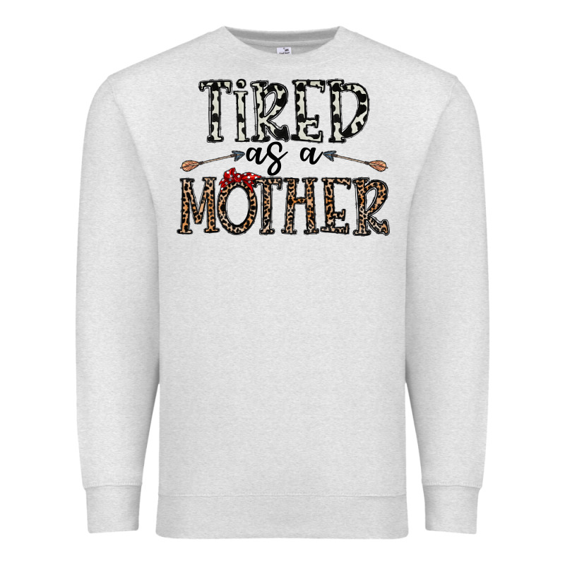 Tired As A Mother Premium Sweatshirt by CowhideDigitalArt | Teevron