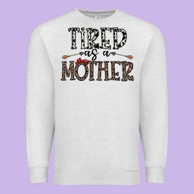 Tired As A Mother Premium Sweatshirt Designed By Cowhidedigitalart