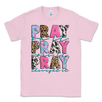 Bubblegum Pink pray on it pray over it pray throught it Classic Tee - texasbilliewilder