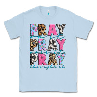 Dusty Blue pray on it pray over it pray throught it Classic Tee - texasbilliewilder