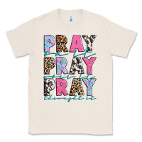 Natural pray on it pray over it pray throught it Classic Tee - texasbilliewilder