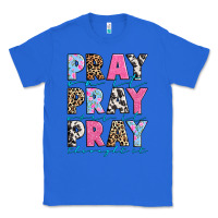 True Royal pray on it pray over it pray throught it Classic Tee - texasbilliewilder