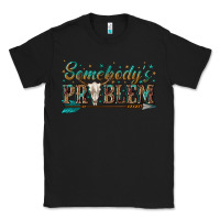 Black somebodys problem Classic Tee - texasbilliewilder