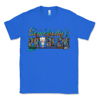 True Royal somebodys problem Classic Tee - texasbilliewilder