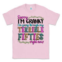 Bubblegum Pink sorry im cranky im going through my terrible fifties right now Classic Tee - texasbilliewilder