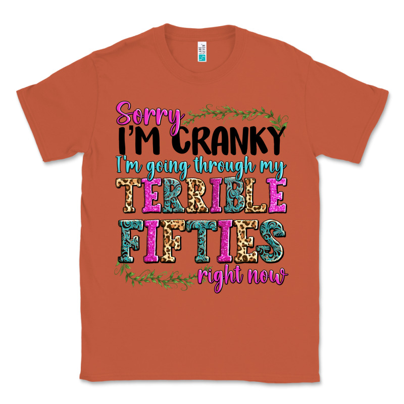 Sorry Im Cranky Im Going Through My Terrible Fifties Right Now Classic Tee by texasbilliewilder | Teevron