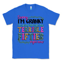 True Royal sorry im cranky im going through my terrible fifties right now Classic Tee - texasbilliewilder