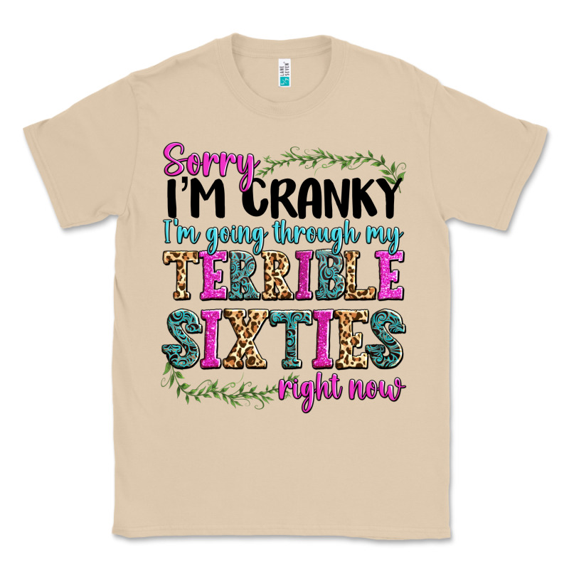 Sorry Im Cranky Im Going Through My Terrible Sixties Right Now Classic Tee by texasbilliewilder | Teevron