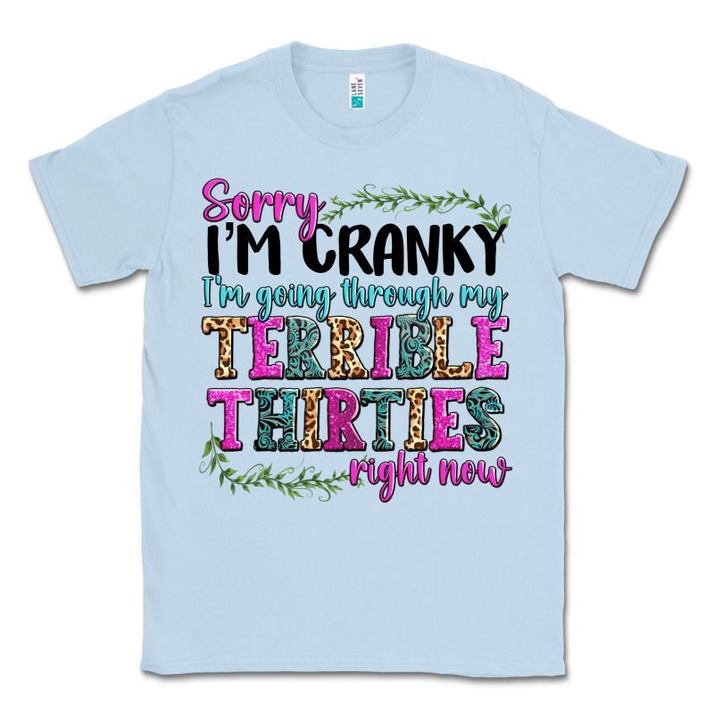 Sorry Im Cranky Im Going Through My Terrible Thirties Right Now Classic Tee by texasbilliewilder | Teevron