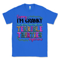 True Royal sorry im cranky im going through my terrible thirties right now Classic Tee - texasbilliewilder