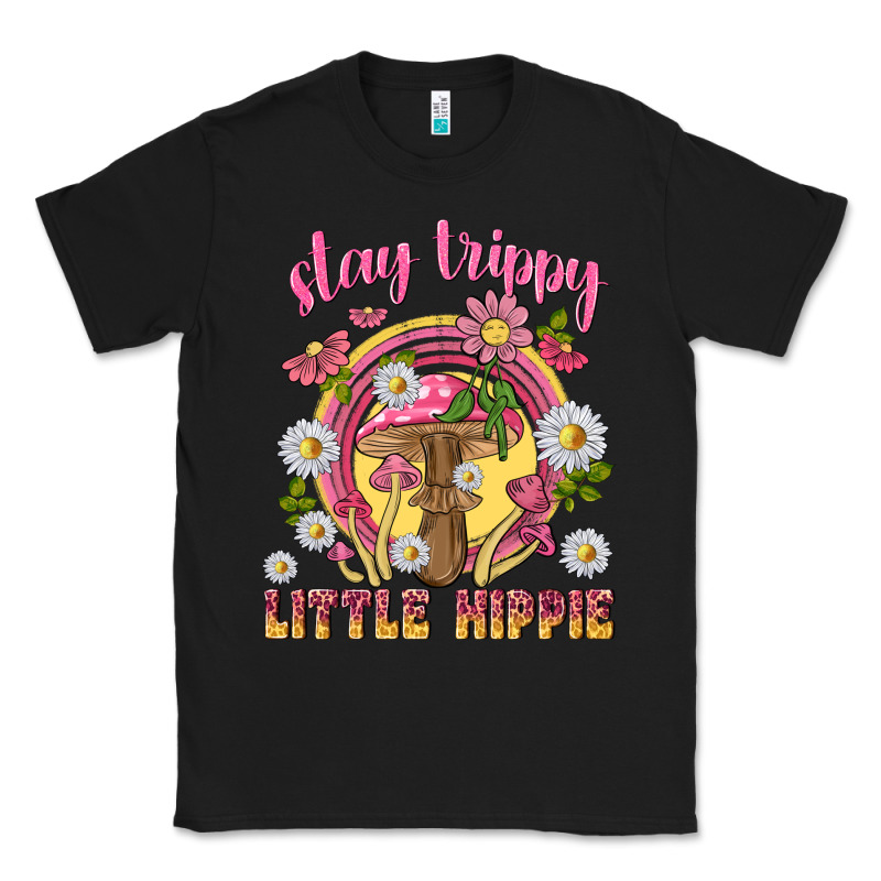 Stay Trippy Little Hippie Tbw Classic Tee by texasbilliewilder | Teevron